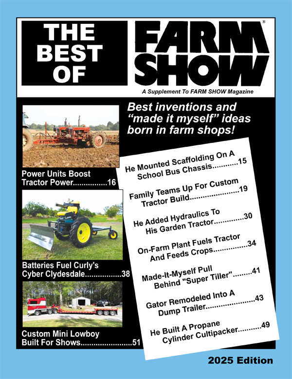 Click Here To Receive A Free Issue of Farm Show Magazine to check out and see if you like it before you subscribe to it Click Here To Receive A Free Issue of Farm Show Magazine to check out and see if you like it before you subscribe to it